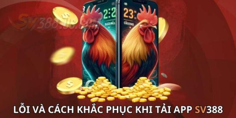 Những lỗi cơ bản khi tải app SV388
